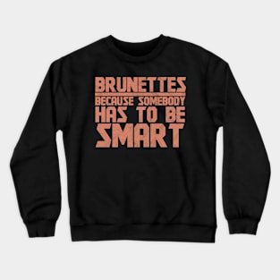 Brunettes Has To Be Smart - Brunette Crewneck Sweatshirt